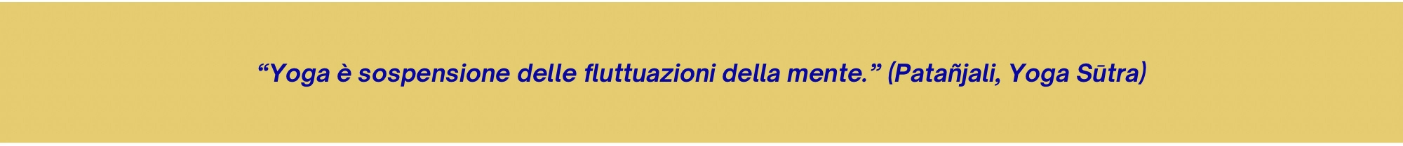 Giulia ruffino Psicologia interiore, frase motivazionale su sfondo ocra: "Yoga è sospensione delle fluttuazioni della mente. (Patanjali, Yoga Sutra)"